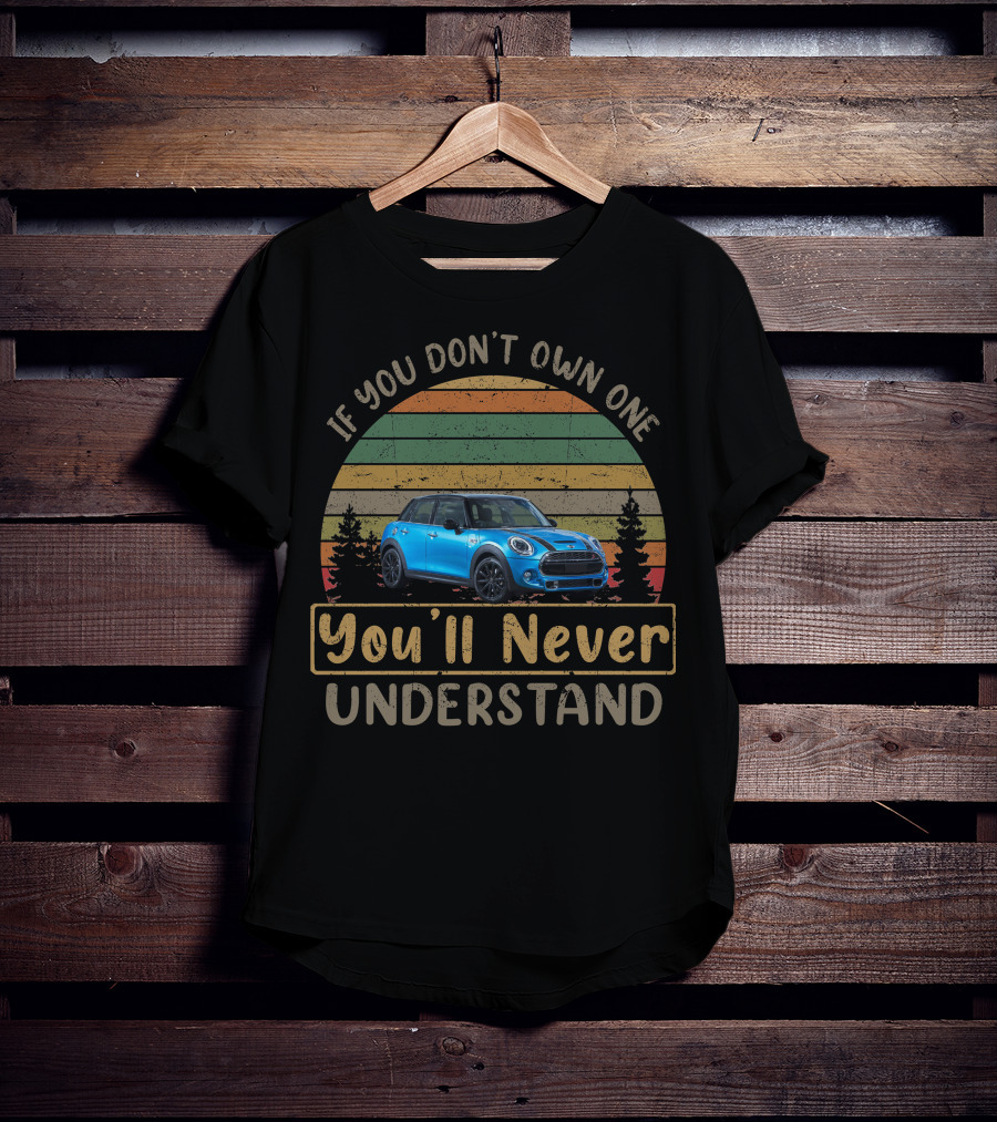 Mini Cooper SD F55 If You Don't Own One You'll Never Understand T-Shirt