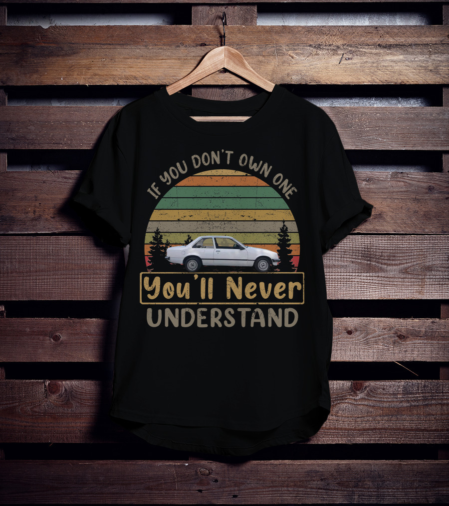 If You Don't Own One You'll Never Understand Opel Rekord T-Shirt