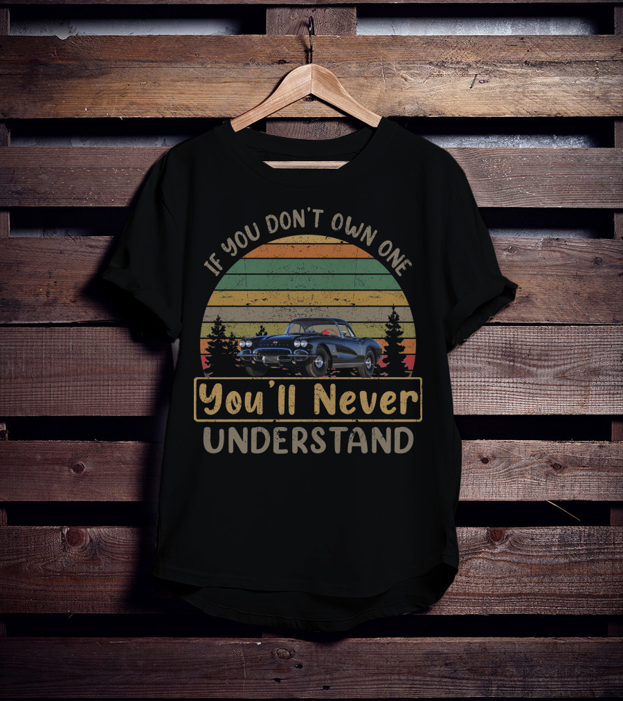 C1 Corvette If You Don't Own One You'll Never Understand Vintage Car Retro Sunset T-Shirt