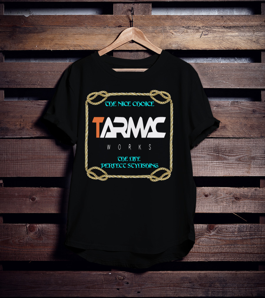 TARMAC WORKS THE NICE CHOICE THE LIFE PERFECT STYLISHING T-Shirt