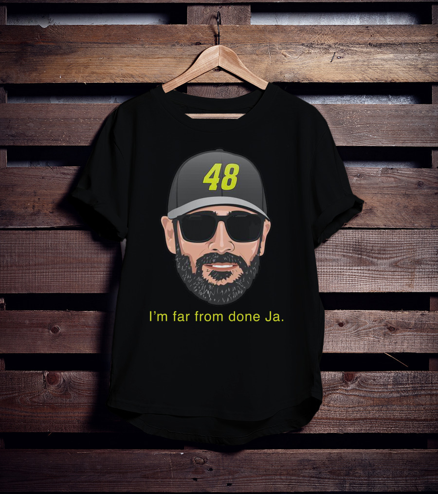 I'm Far From Done Ja 48 T-Shirt