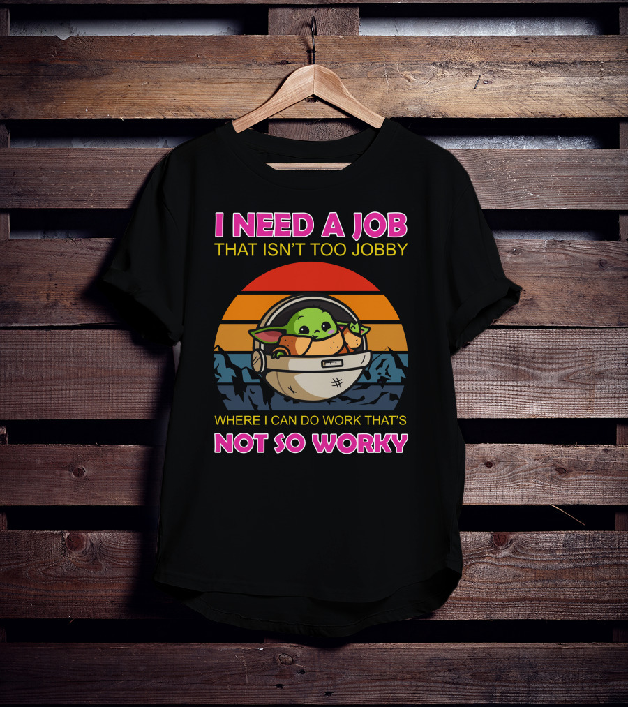 I Need A Job That Isn't Too Jobby Where I Can Do Work That's Not So Worky Baby Yoda Retro Sunset T-Shirt