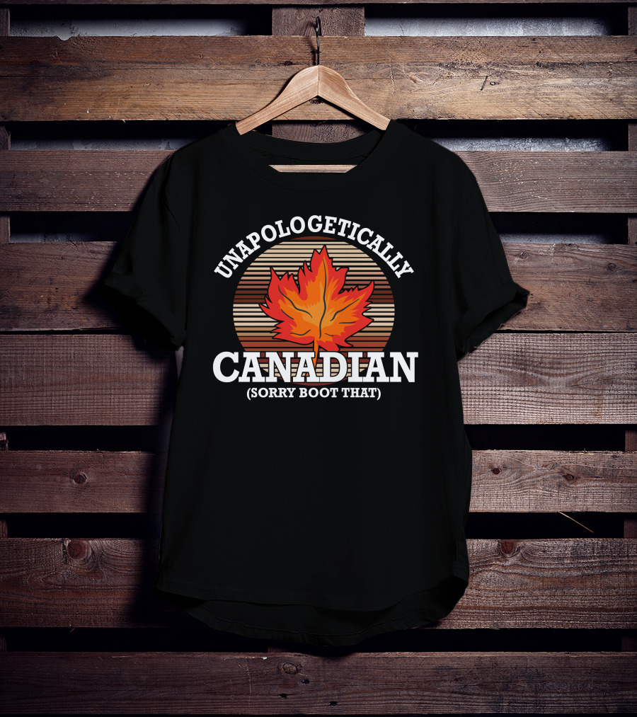 Unapologetically Canadian Sorry Boot That Maple Leaf T-Shirt