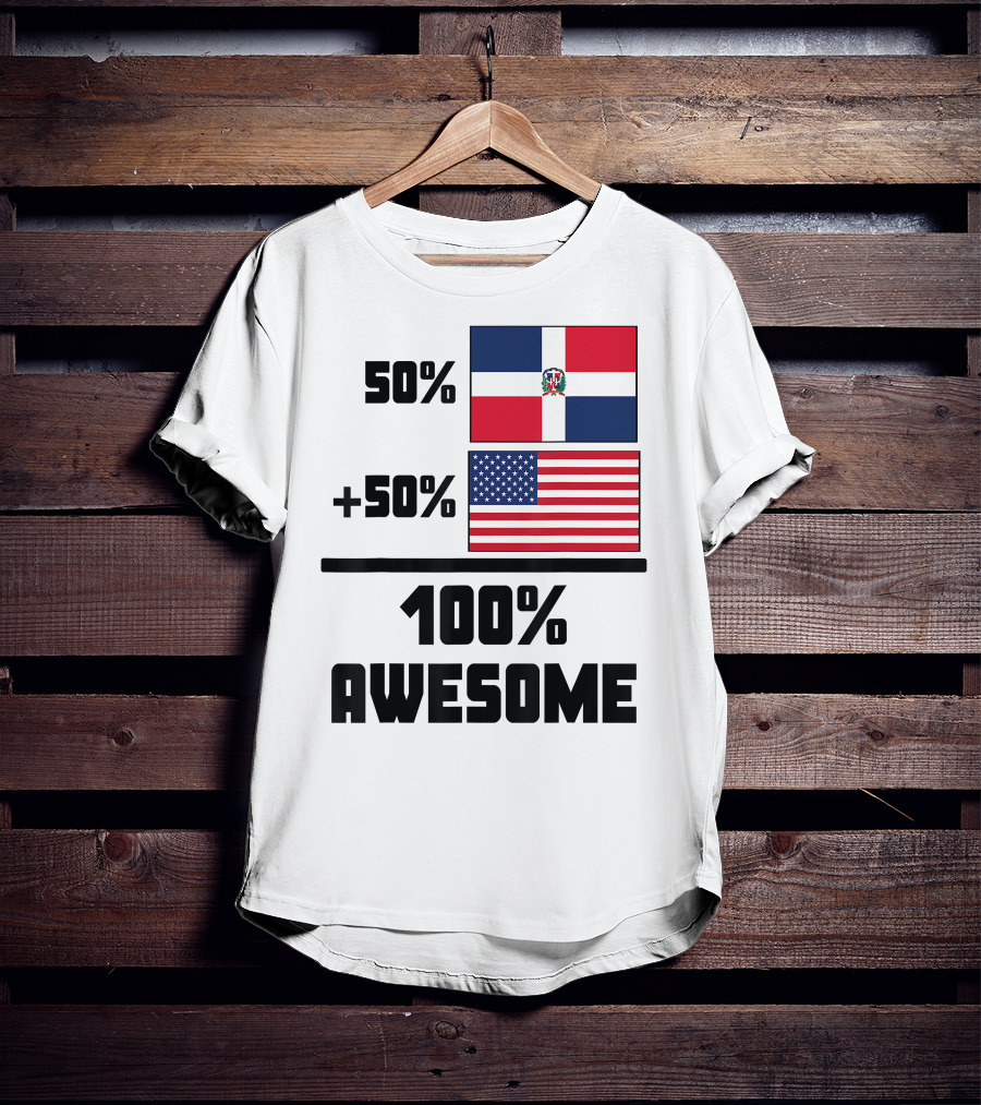 50% Dominican Republic 50% American 100% Awesome Flag T-Shirt