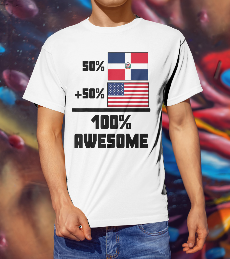 50% Dominican Republic 50% American 100% Awesome Flag T-Shirt