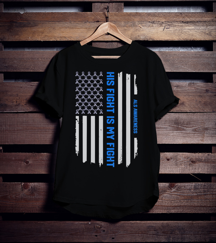 His Fight Is My Fight ALS Awareness American Flag T-Shirt