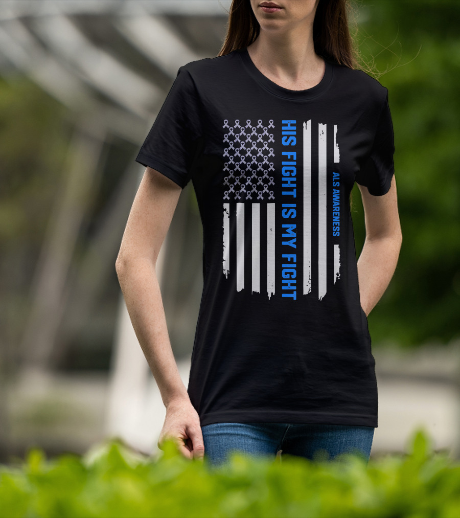 His Fight Is My Fight ALS Awareness American Flag T-Shirt