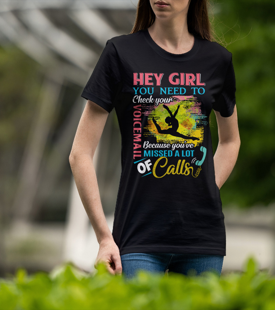 Hey Girl You Need To Check Your Voicemail Because You've Missed A Lot Of Calls T-Shirt