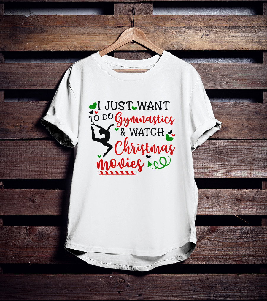 I JUST WANT TO DO Gymnastics And Watch Christmas Movies T-Shirt