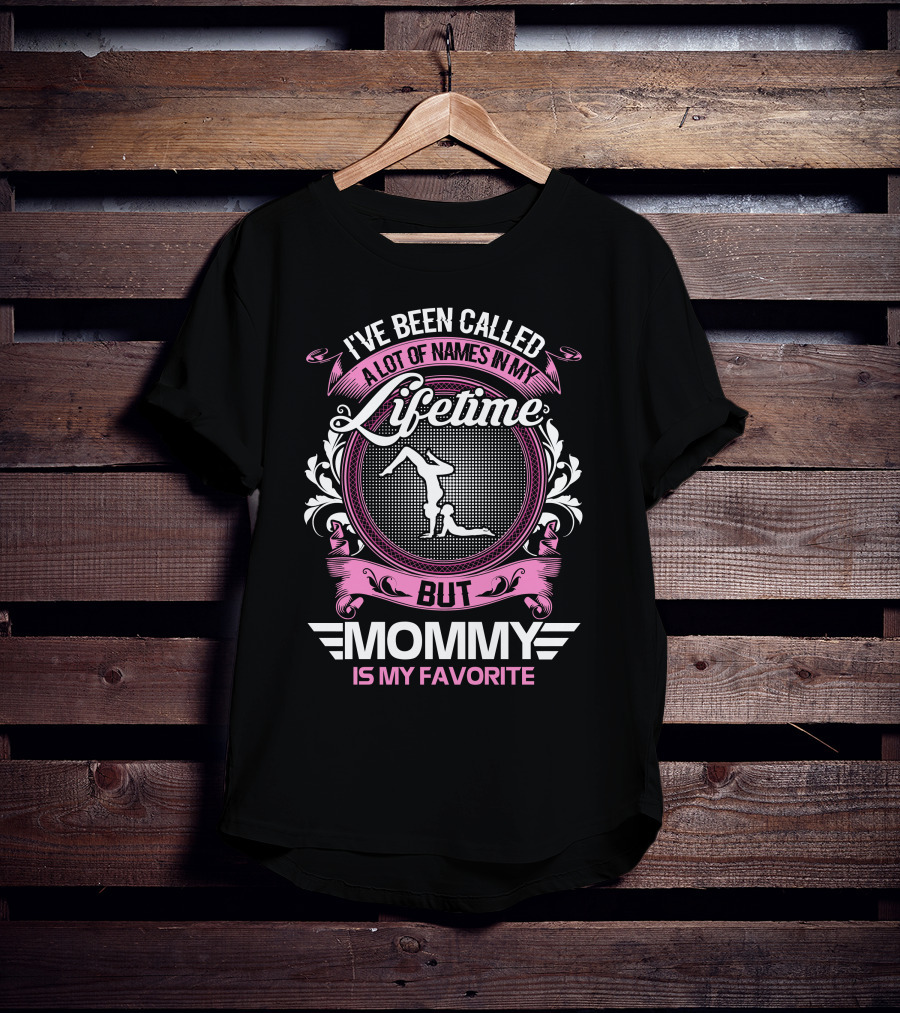 I’ve Been Called A Lot Of Names In My Lifetime But Mommy Is My Favorite Gymnastics T-Shirt