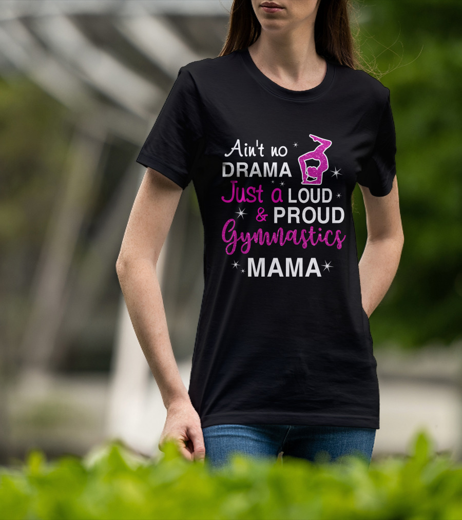 Ain't No Drama Just A Loud And Proud Gymnastics Mama T-Shirt