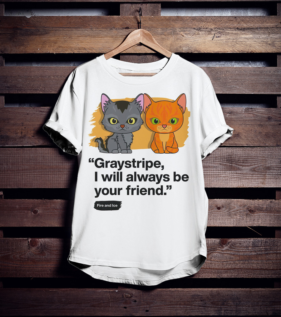 Warrior Cats Graystripe I Will Always Be Your Friend Fire And Ice T-Shirt