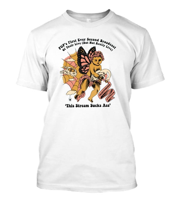 PUP's First Ever Second Broadcast Of Their Live (But Not Really Live) Pre-Recorded Livestream 'This Stream Sucks Ass' T-Shirt