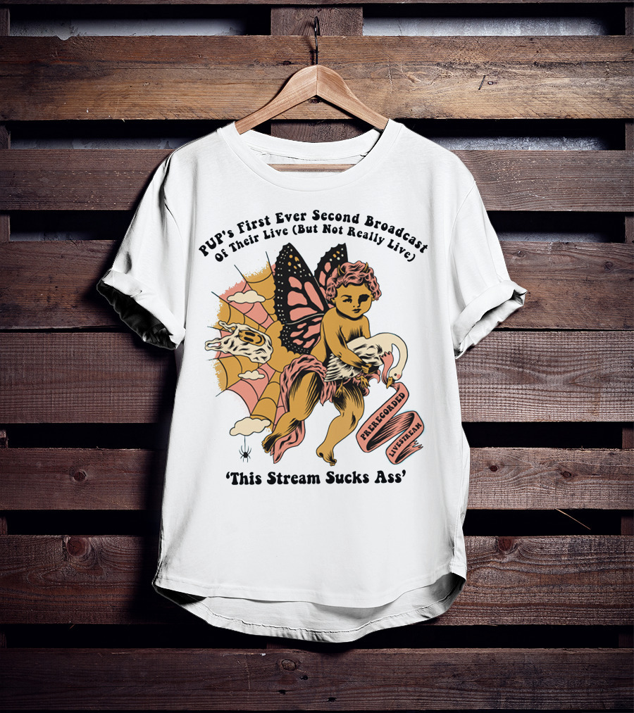 PUP's First Ever Second Broadcast Of Their Live (But Not Really Live) Pre-Recorded Livestream 'This Stream Sucks Ass' T-Shirt