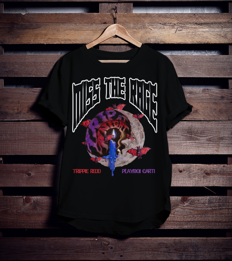 Miss The Rage Trippie Redd Playboi Carti Trip At Knight T-Shirt