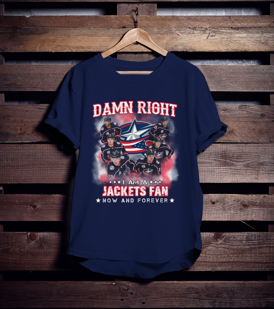 Damn Right I Am A Jackets Fan Now And Forever T-Shirt
