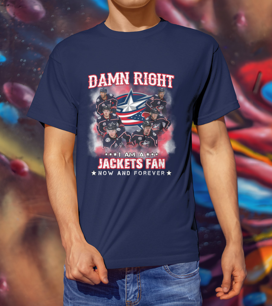 Damn Right I Am A Jackets Fan Now And Forever T-Shirt