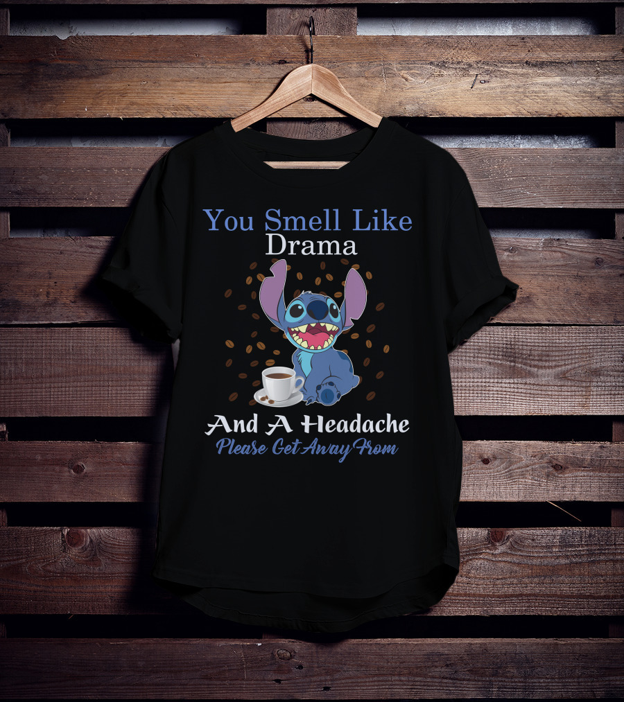 You Smell Like Drama And A Headache Please Get Away From Stitch T-Shirt