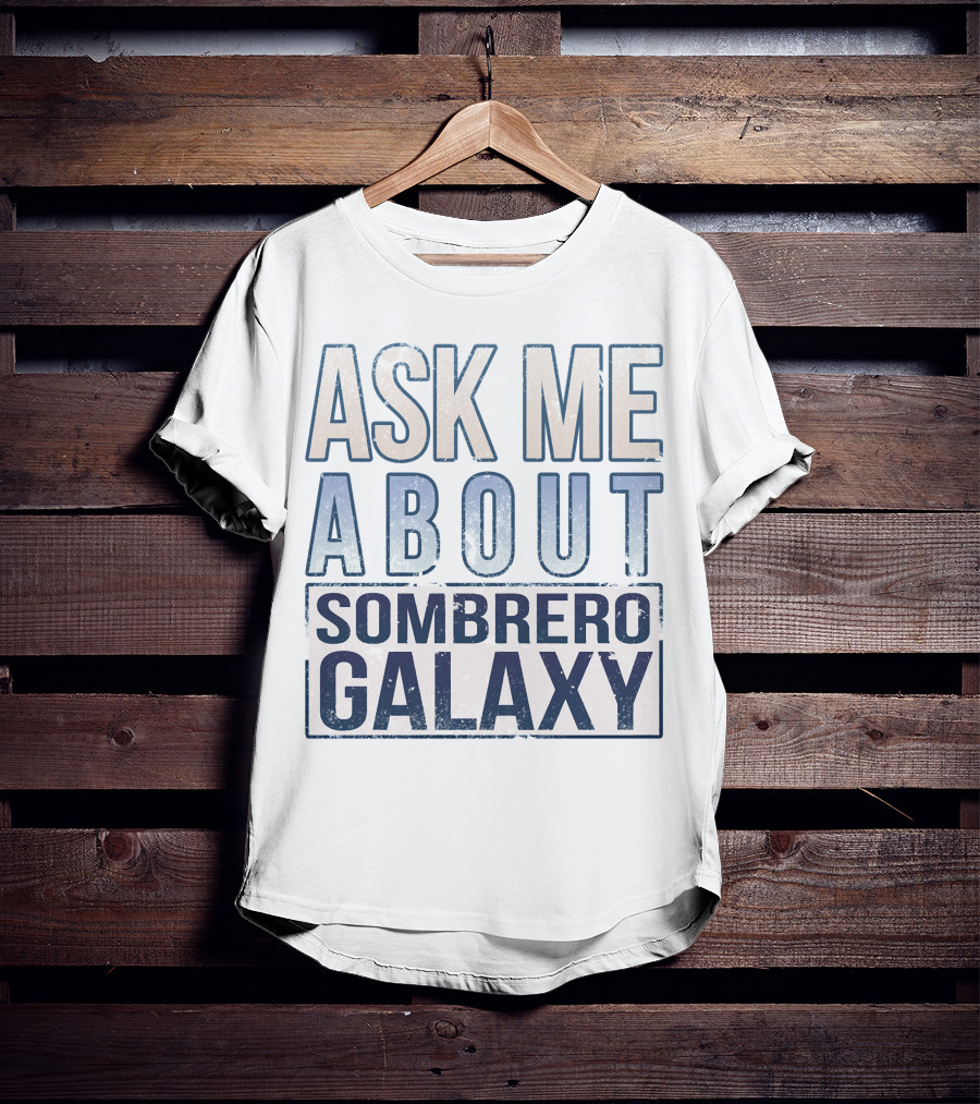 Ask Me About Sombrero Galaxy T-Shirt
