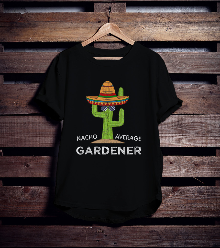 Nacho Average Gardener Funny Garden Lover Humor Meme T-Shirt