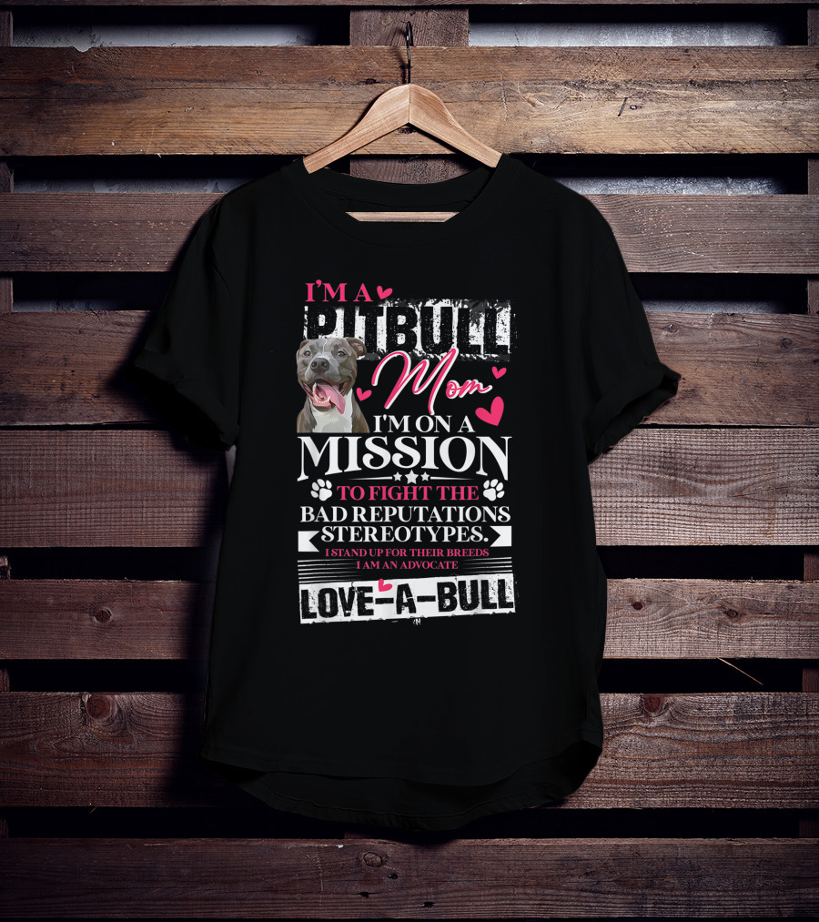 I'm A Pitbull Mom Mission Love-A-Bull Advocate T-Shirt