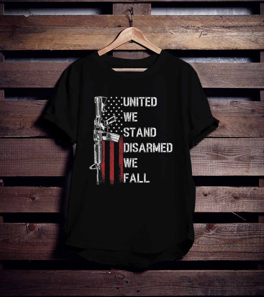 United We Stand Disarmed We Fall American Flag Gun Rights T-Shirt