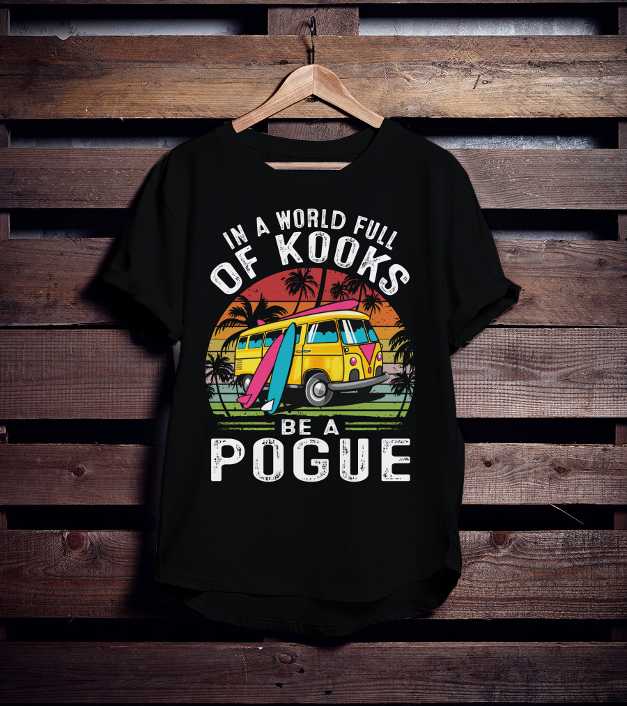 In A World Full Of Kooks Be A Pogue T-Shirt