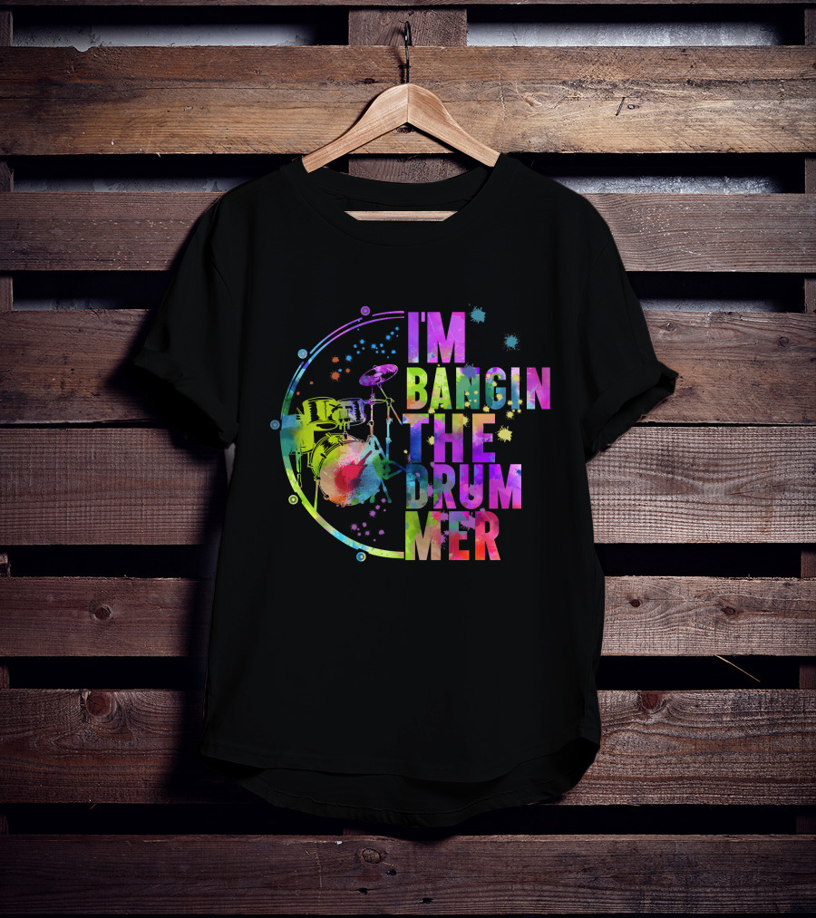I'm Bangin The Drummer T-Shirt