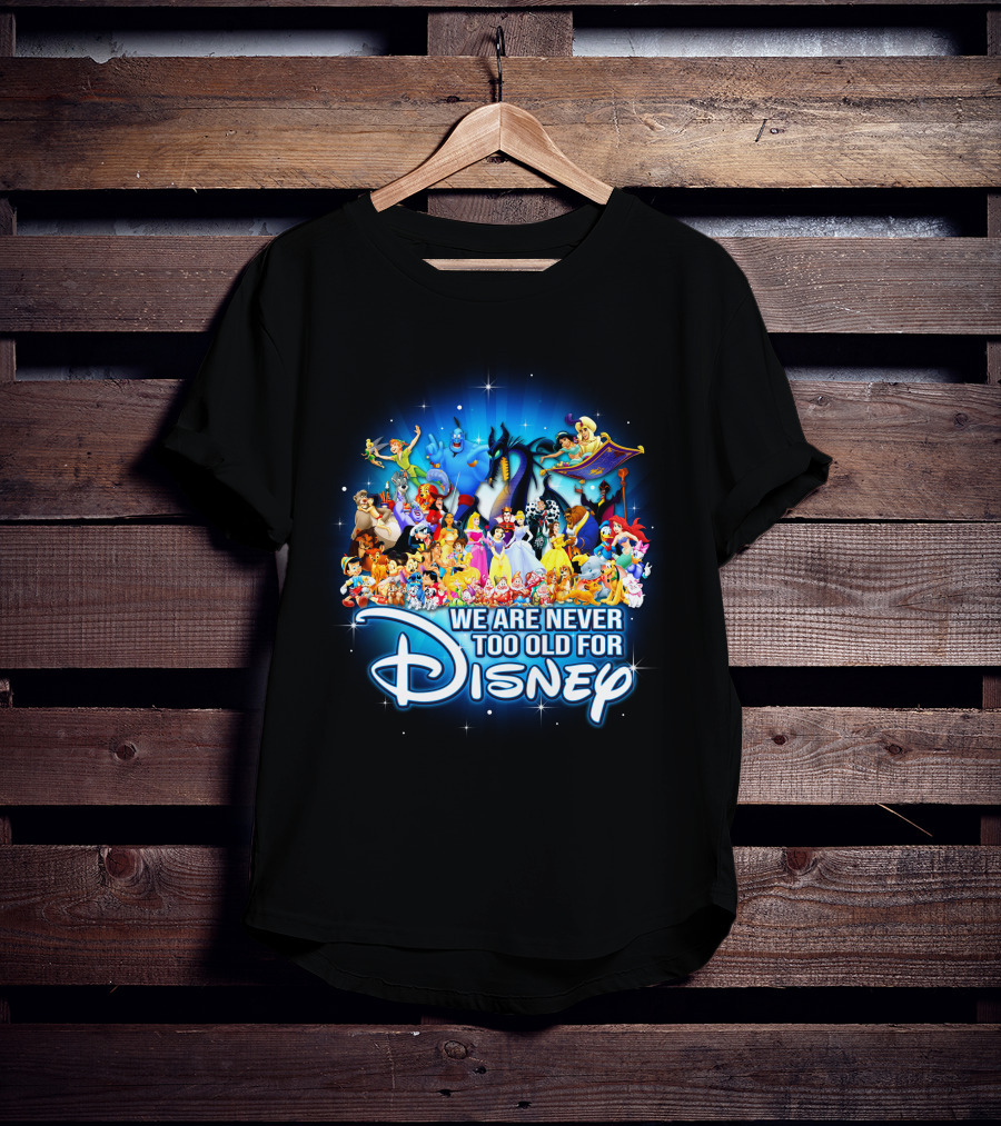 We Are Never Too Old For Disney Characters Magic T-Shirt