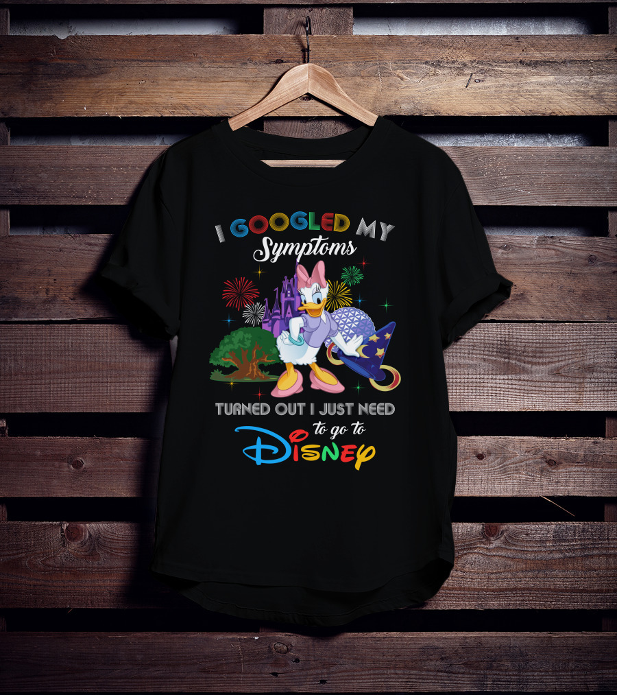 I Googled My Symptoms Turned Out I Just Need To Go To Disney Daisy T-Shirt