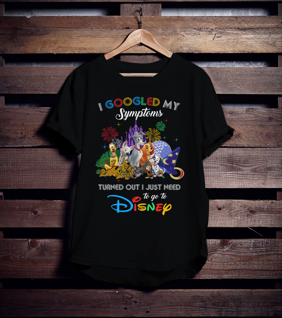 I Googled My Symptoms Turned Out I Just Need To Go To Disney Dogs T-Shirt