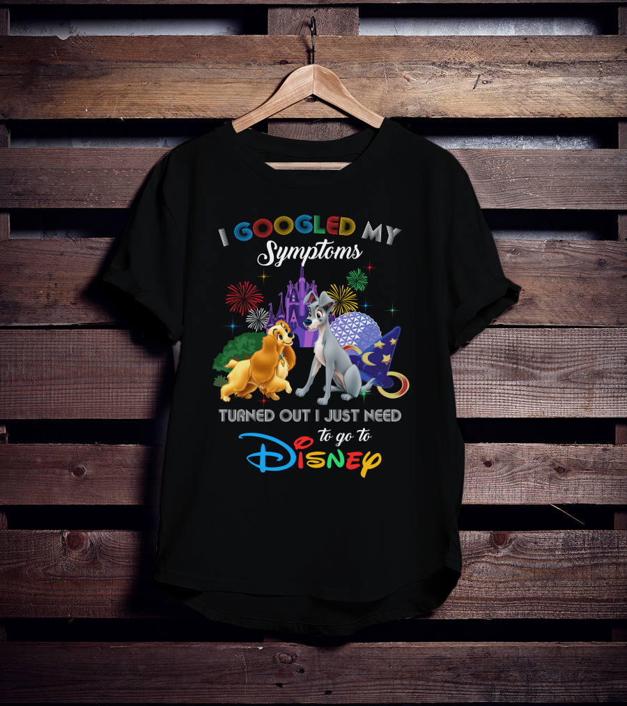 I Googled My Symptoms Turned Out I Just Need To Go To Disney Lady And The Tramp T-Shirt