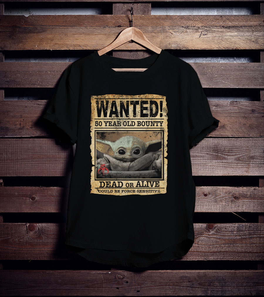 WANTED 50 Year Old Bounty Dead Or Alive Could Be Force Sensitive Baby Yoda T-Shirt