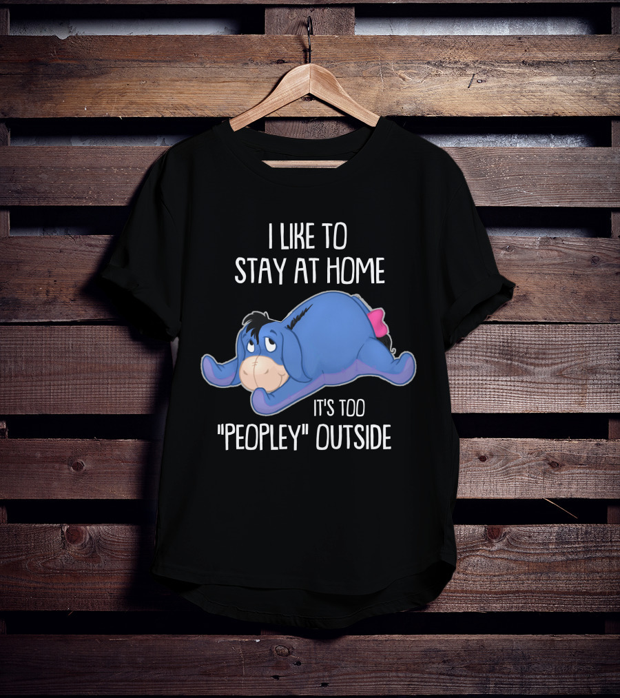 Eeyore I Like To Stay At Home It's Too Peopley Outside T-Shirt