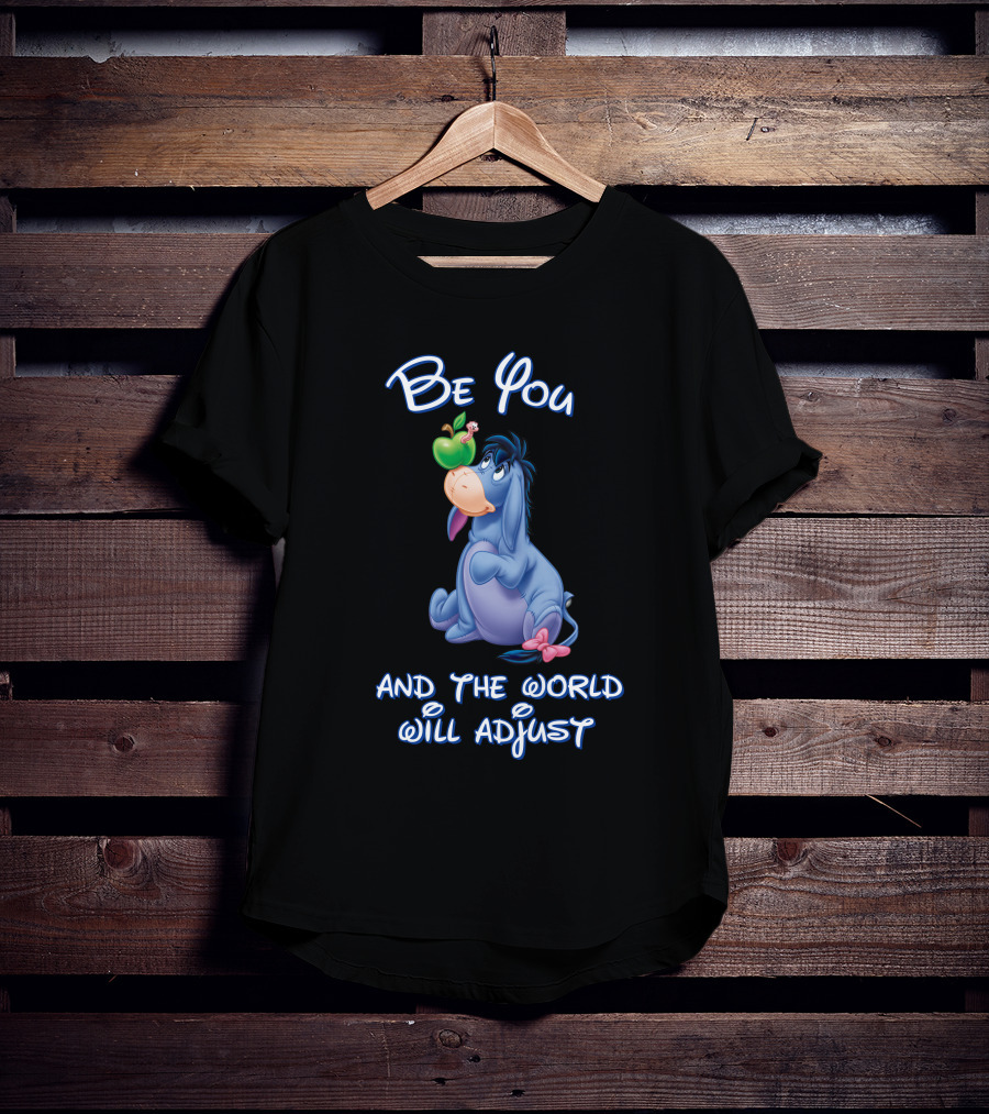 Be You Eeyore And The World Will Adjust T-Shirt