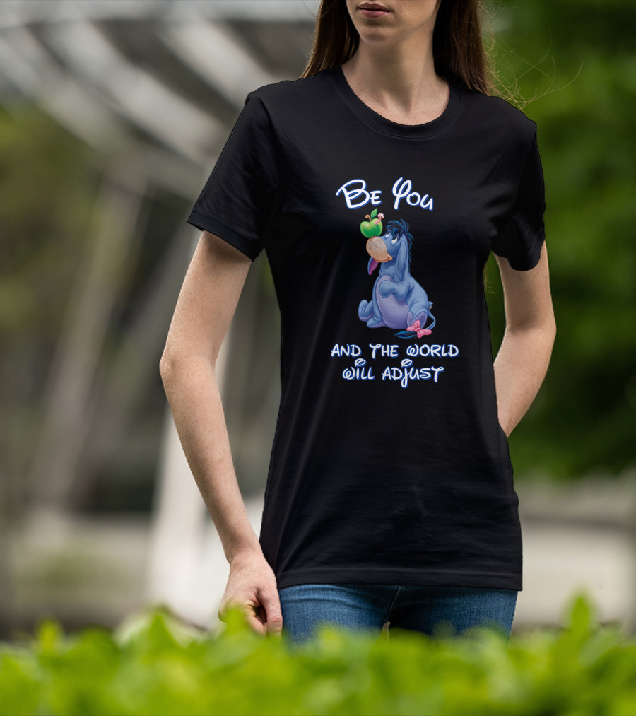 Be You Eeyore And The World Will Adjust T-Shirt