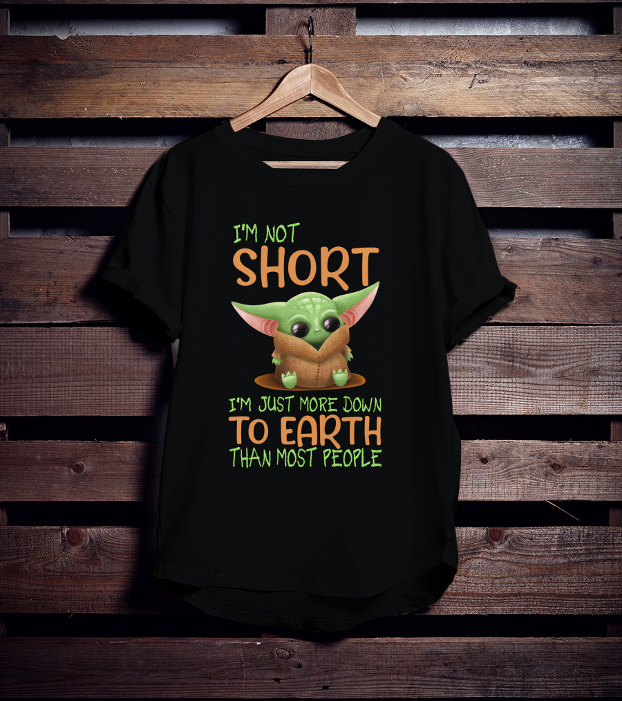 I'm Not Short I'm Just More Down To Earth Than Most People Baby Yoda T-Shirt