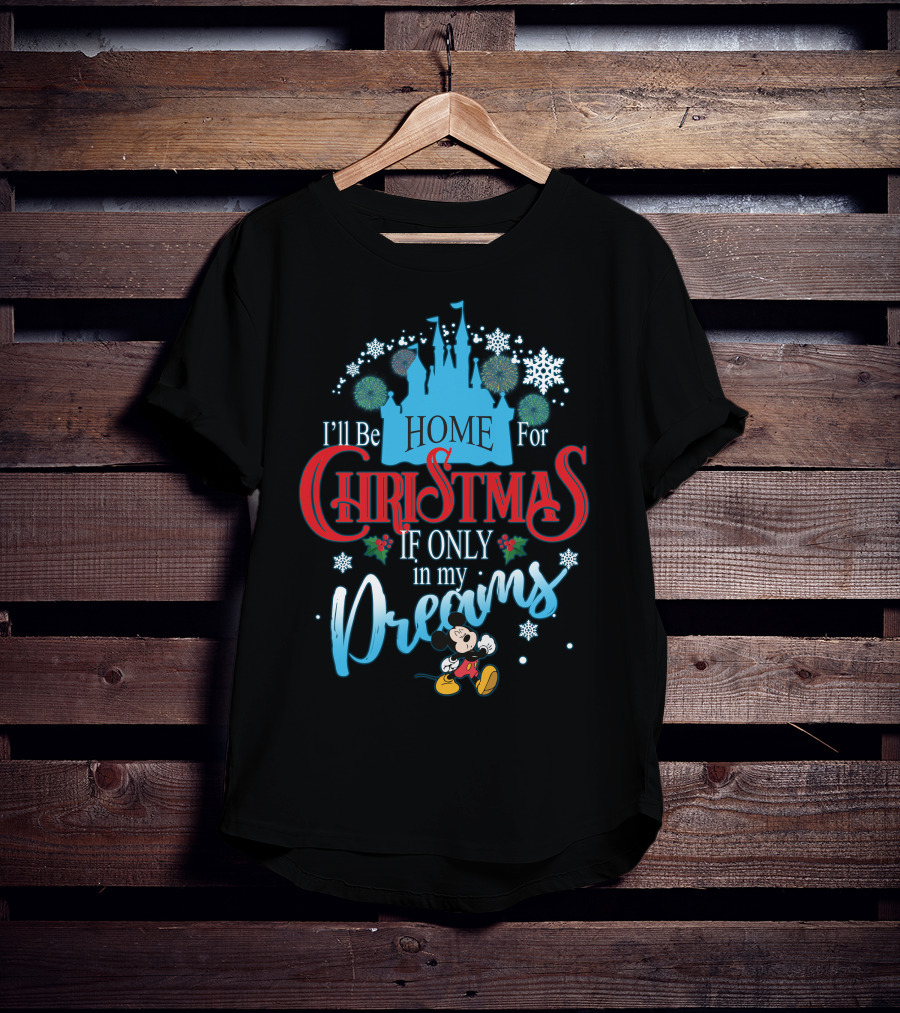 I'll Be Home For Christmas If Only In My Dreams Mickey Mouse Snowflakes Castle T-Shirt