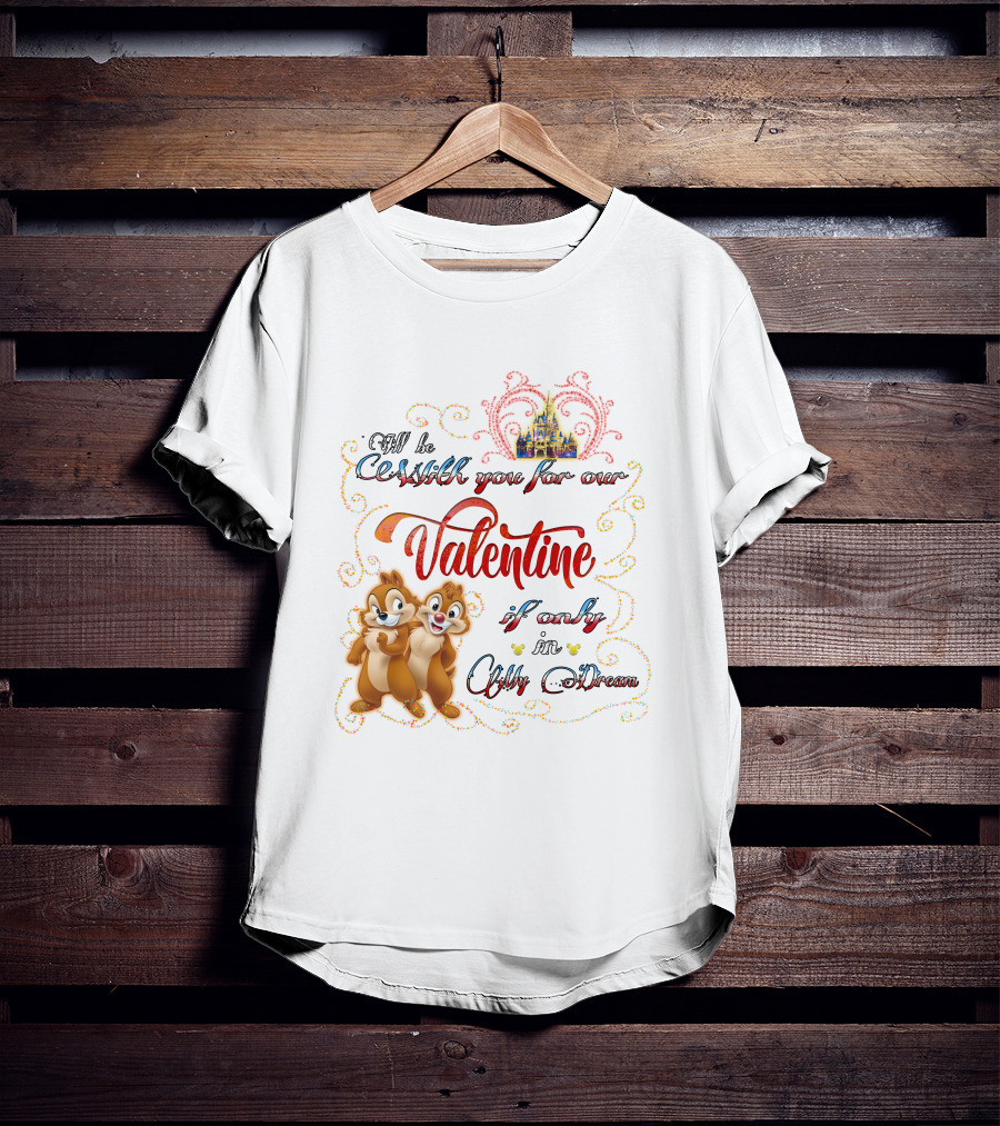 Chip And Dale Valentine Be With You If Only In Dream T-Shirt