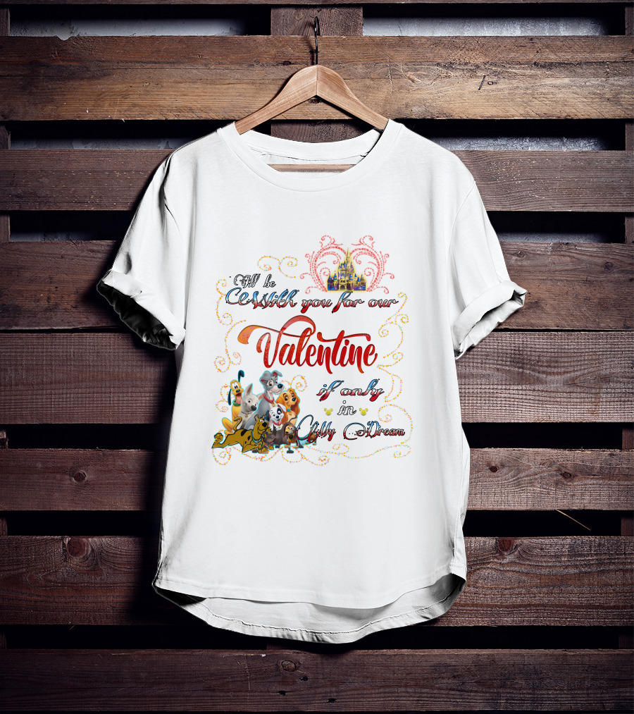 I'll Be With You For Our Valentine If Only In A Disney Dream T-Shirt
