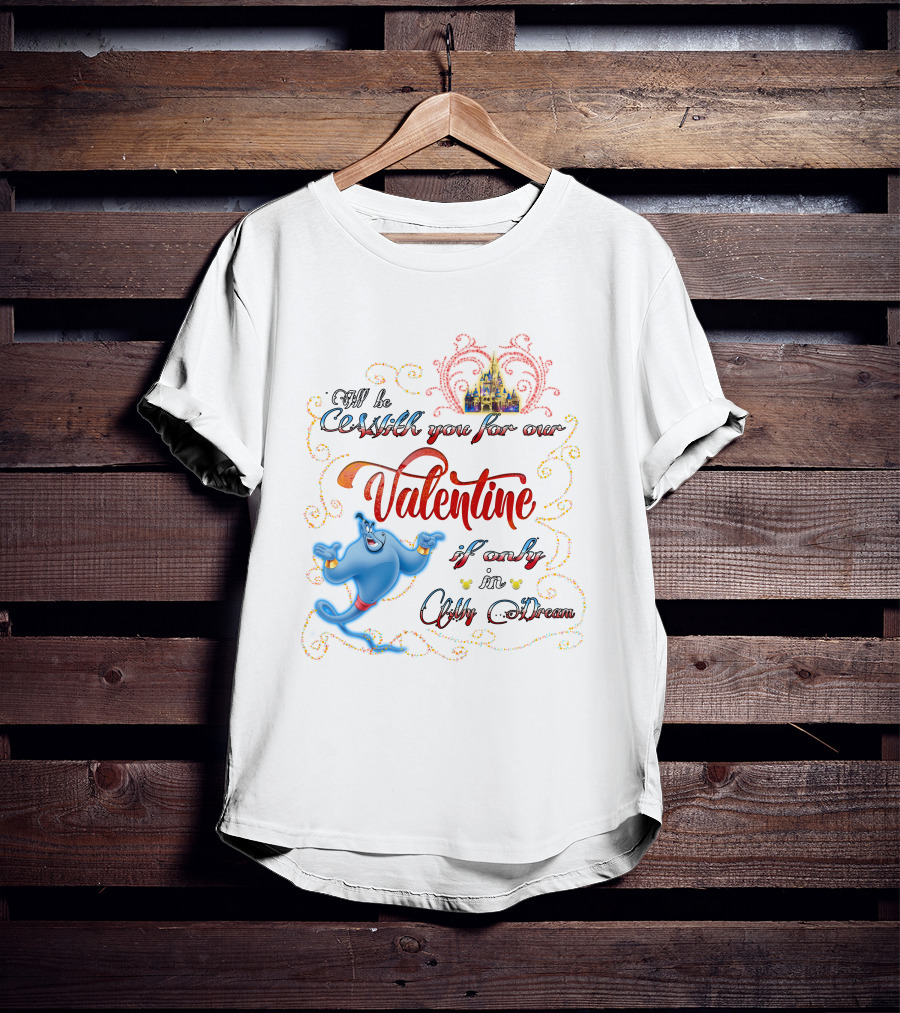 Genie Valentine Be With You For Our Valentine If Only In A Dream With Disney Castle T-Shirt