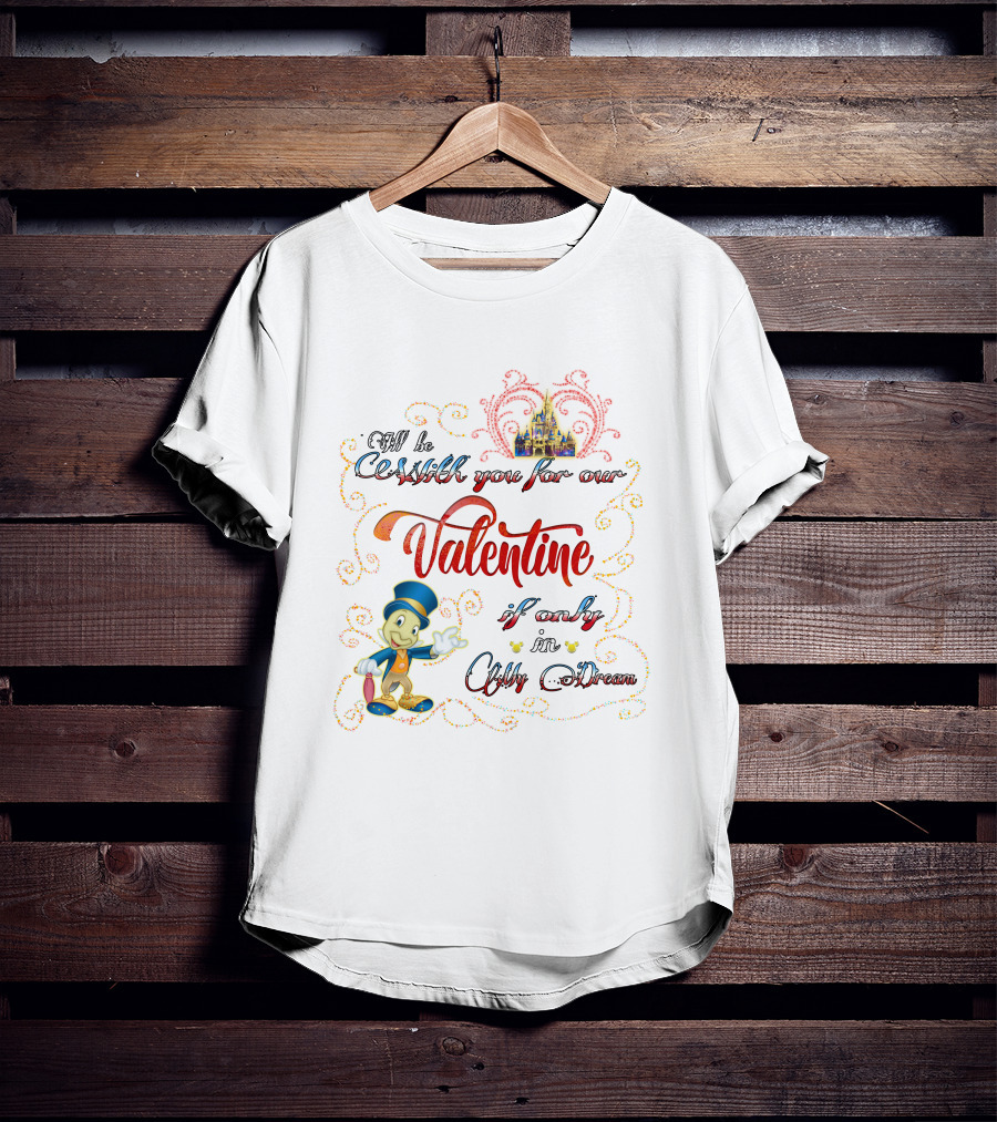 I'll Be With You For Our Valentine If Only In My Dream Jiminy Cricket T-Shirt