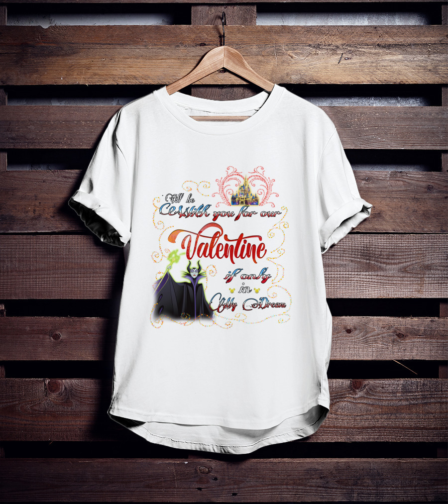 Maleficent Valentine Be With You If Only In Dream T-Shirt