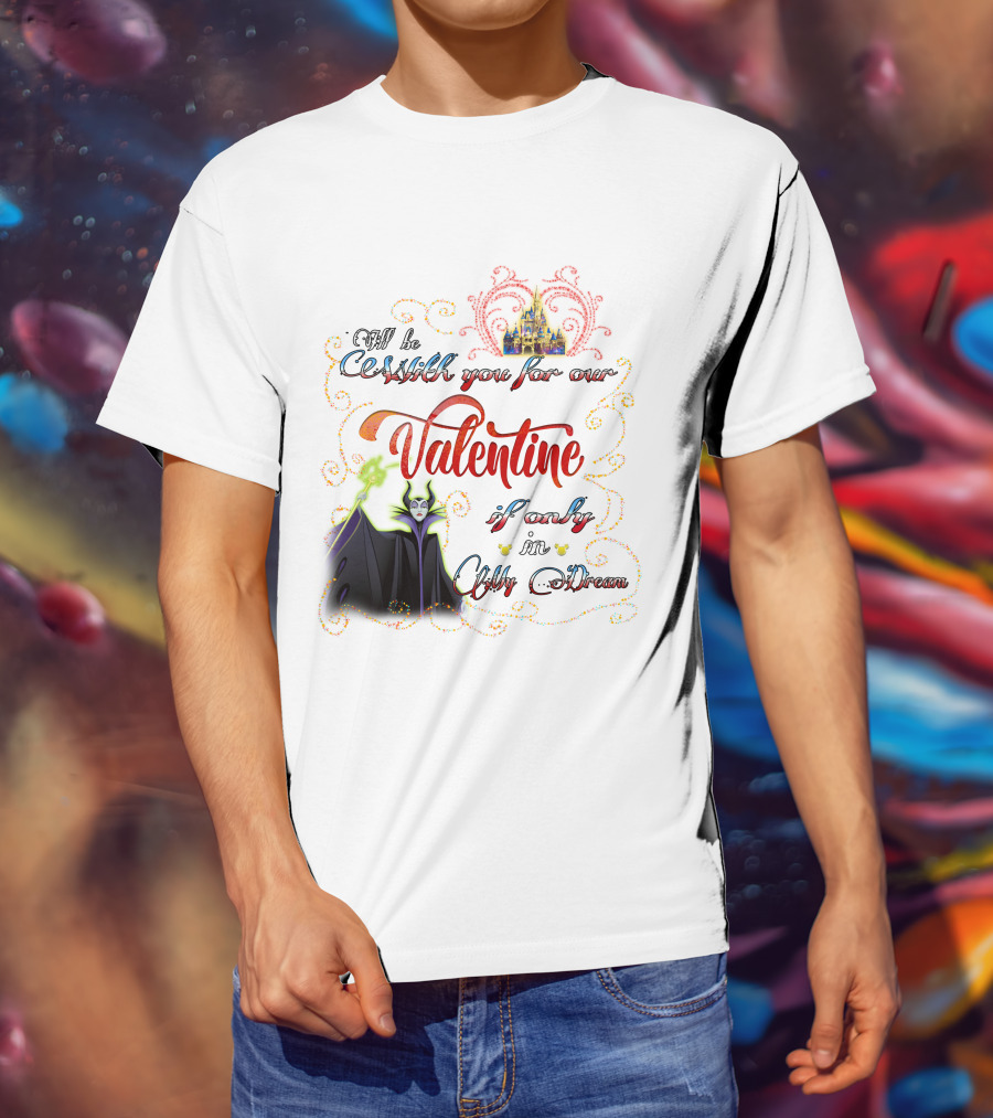 Maleficent Valentine Be With You If Only In Dream T-Shirt