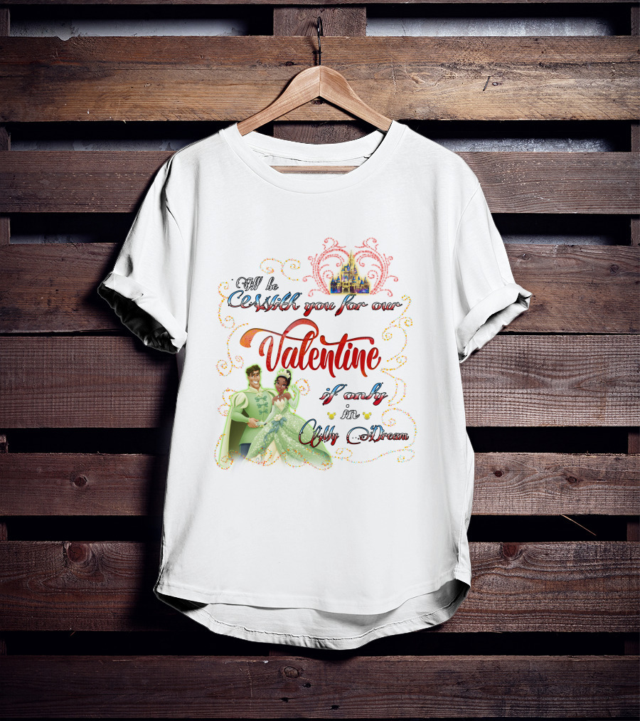 I'll Be Crashin' You For Our Valentine If Only In My Dream T-Shirt