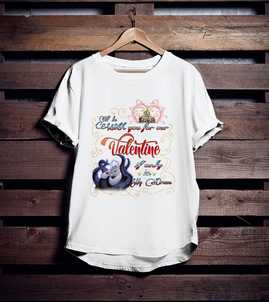 I'll Be Cruel With You For Our Valentine If Only In My Dream T-Shirt
