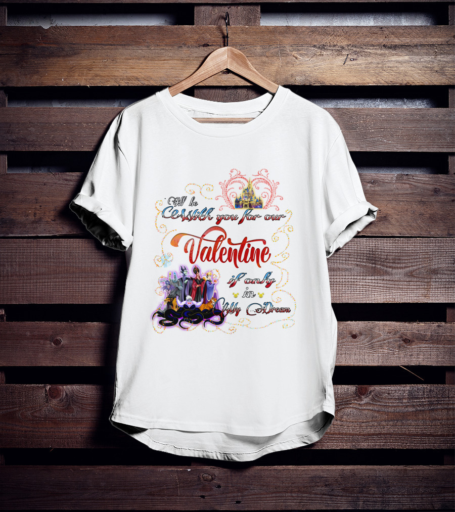 Villains Valentine I'll Be Cruel With You For Our Valentine If Only In My Dream T-Shirt