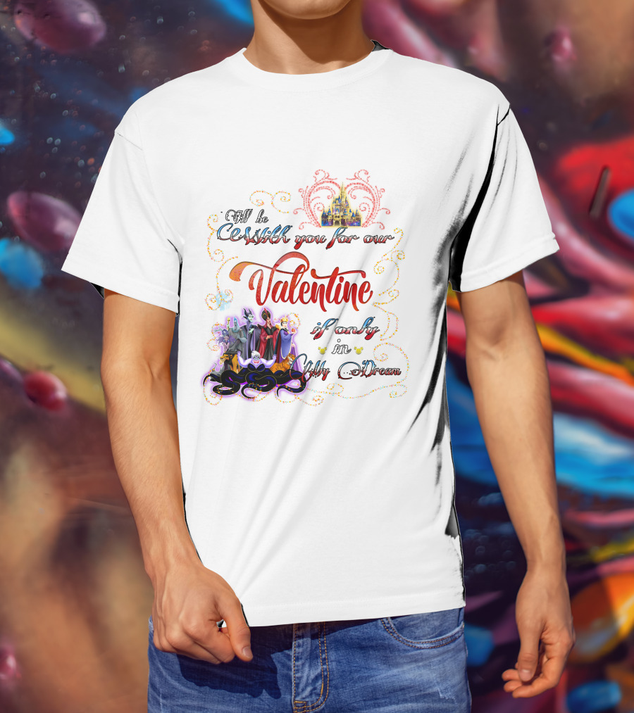 Villains Valentine I'll Be Cruel With You For Our Valentine If Only In My Dream T-Shirt