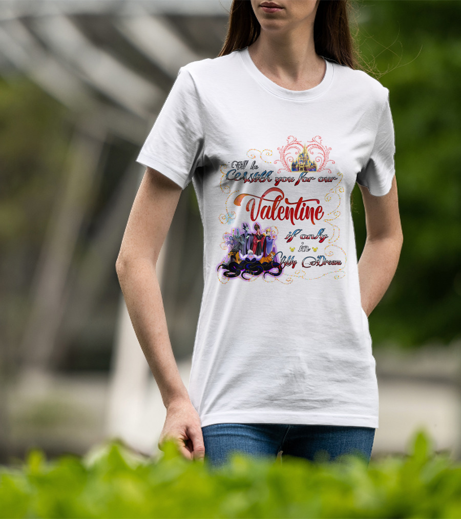 Villains Valentine I'll Be Cruel With You For Our Valentine If Only In My Dream T-Shirt
