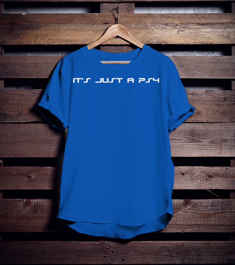 It's Just A PS4 T-Shirt
